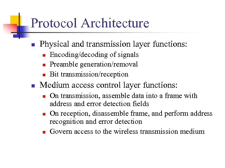Protocol Architecture n Physical and transmission layer functions: n n Encoding/decoding of signals Preamble