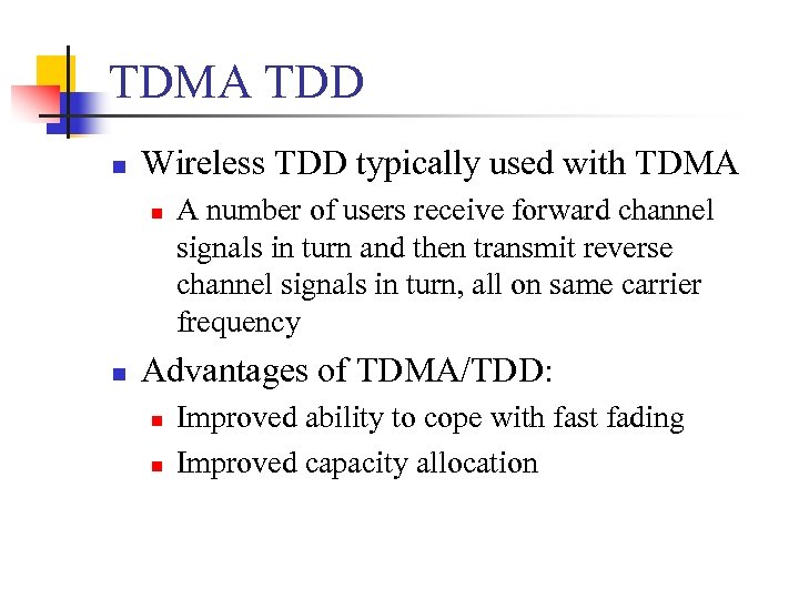 TDMA TDD n Wireless TDD typically used with TDMA n n A number of