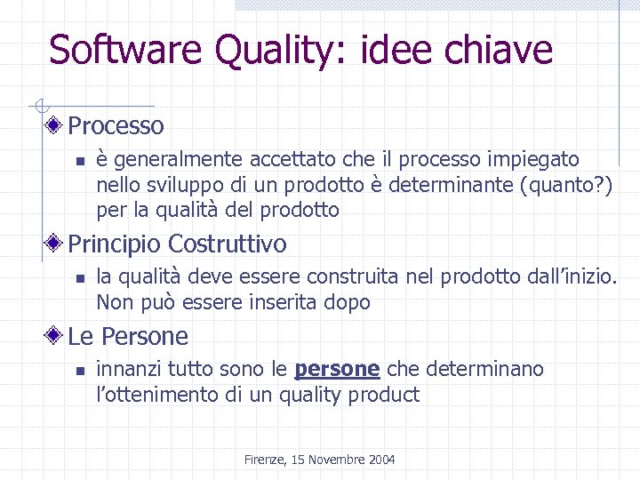 Software Quality: idee chiave Processo n è generalmente accettato che il processo impiegato nello