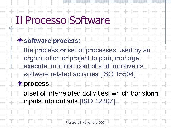 Il Processo Software software process: the process or set of processes used by an