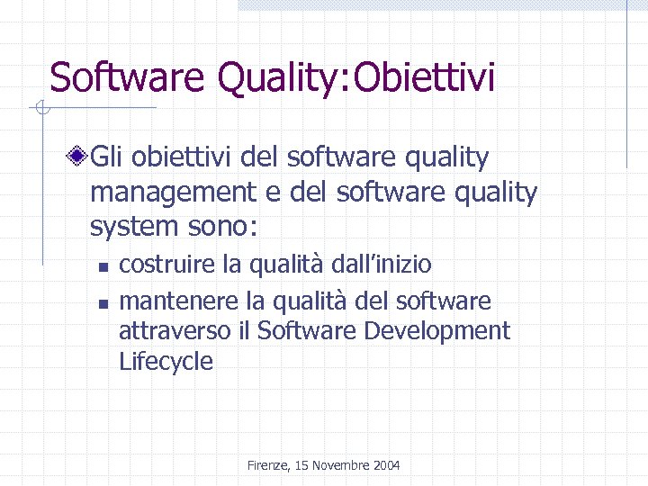 Software Quality: Obiettivi Gli obiettivi del software quality management e del software quality system