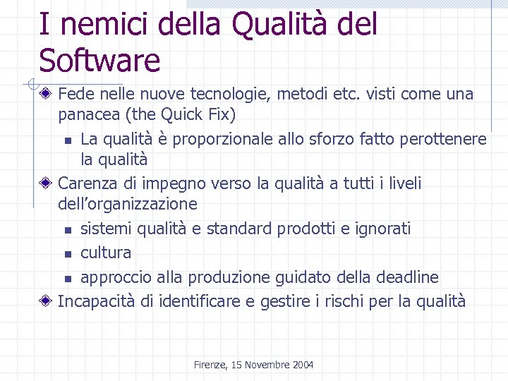 I nemici della Qualità del Software Fede nelle nuove tecnologie, metodi etc. visti come
