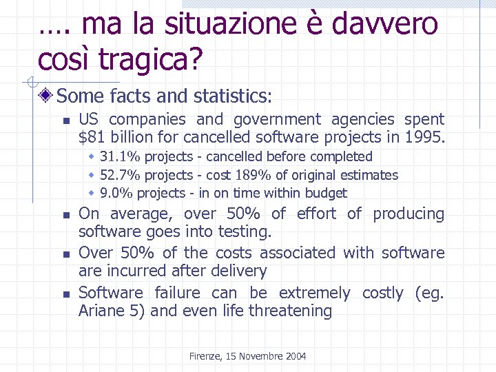 …. ma la situazione è davvero così tragica? Some facts and statistics: n US