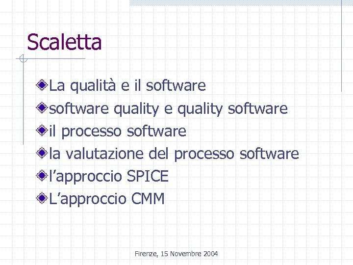 Scaletta La qualità e il software quality software il processo software la valutazione del