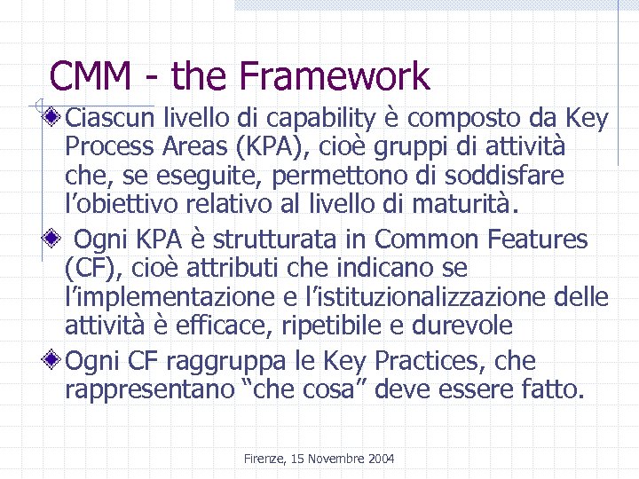 CMM - the Framework Ciascun livello di capability è composto da Key Process Areas