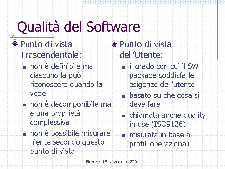 Qualità del Software Punto di vista Trascendentale: n n n Punto di vista dell’Utente: