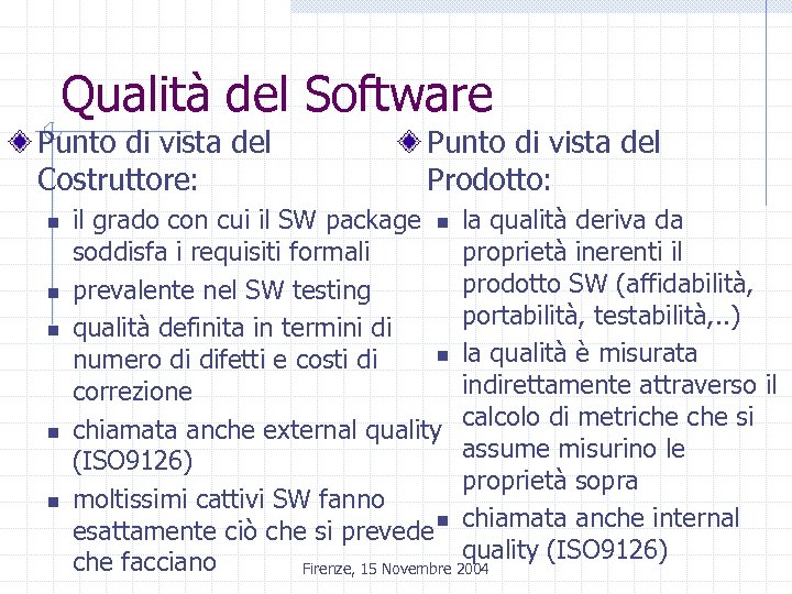 Qualità del Software Punto di vista del Costruttore: n n n Punto di vista