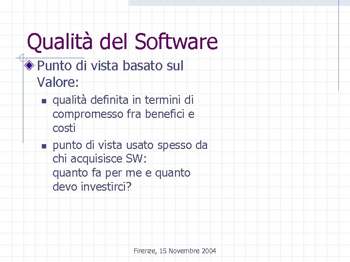 Qualità del Software Punto di vista basato sul Valore: n n qualità definita in