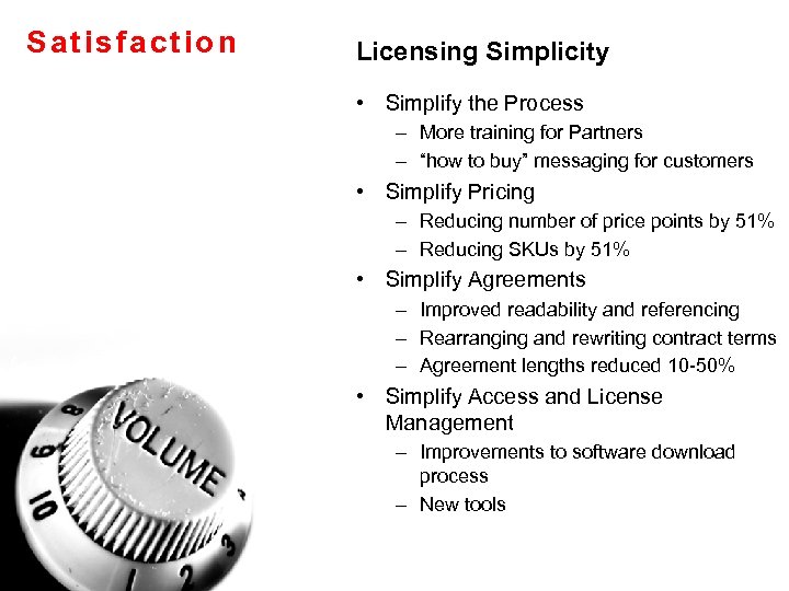 Satisfaction Licensing Simplicity • Simplify the Process – More training for Partners – “how