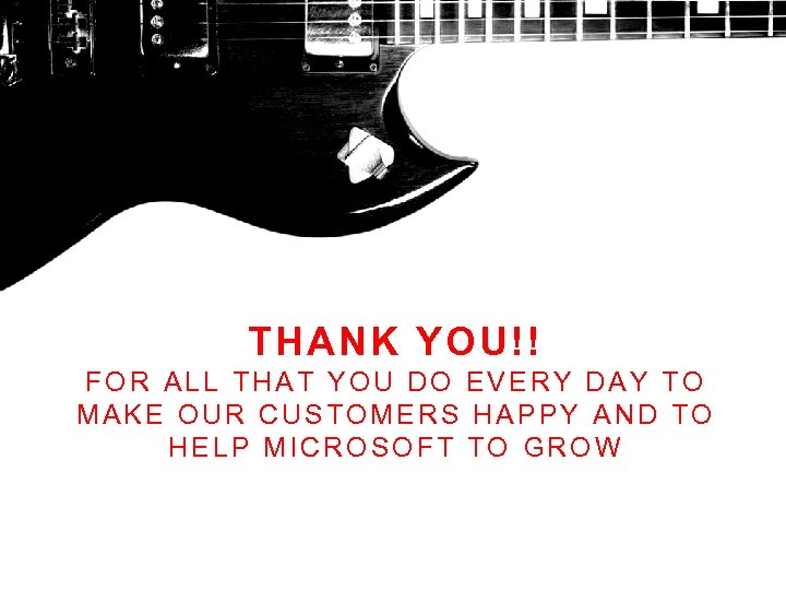 THANK YOU!! FOR ALL THAT YOU DO EVERY DAY TO MAKE OUR CUSTOMERS HAPPY