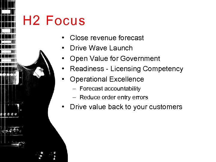 H 2 Focus • • • Close revenue forecast Drive Wave Launch Open Value