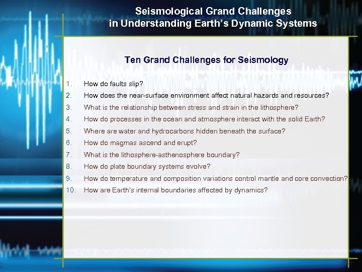 Seismological Grand Challenges in Understanding Earth’s Dynamic Systems Ten Grand Challenges for Seismology 1.