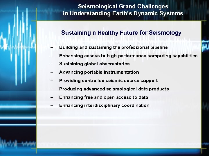 Seismological Grand Challenges in Understanding Earth’s Dynamic Systems Sustaining a Healthy Future for Seismology