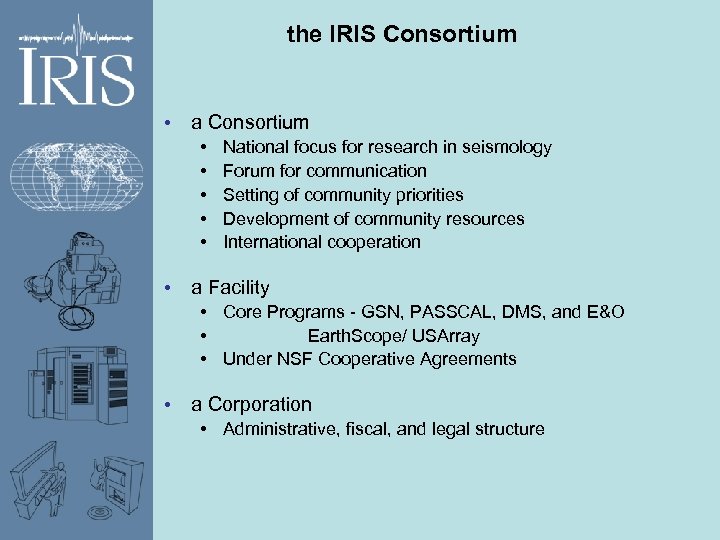 the IRIS Consortium • a Consortium • • • National focus for research in