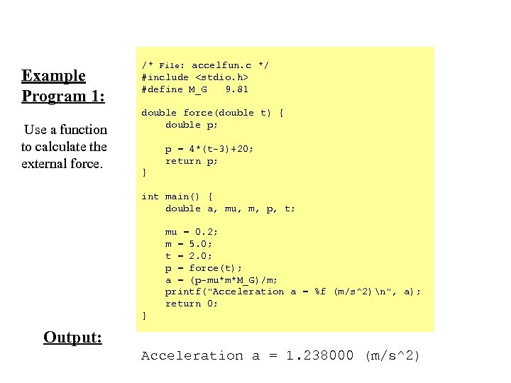 Example Program 1: Use a function to calculate the external force. /* File: accelfun.
