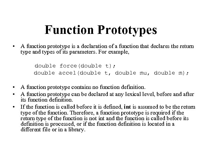 Function Prototypes • A function prototype is a declaration of a function that declares