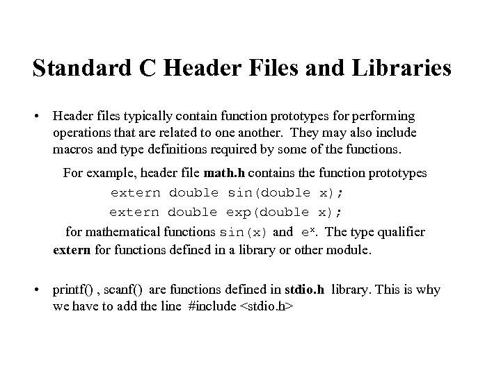 Standard C Header Files and Libraries • Header files typically contain function prototypes for