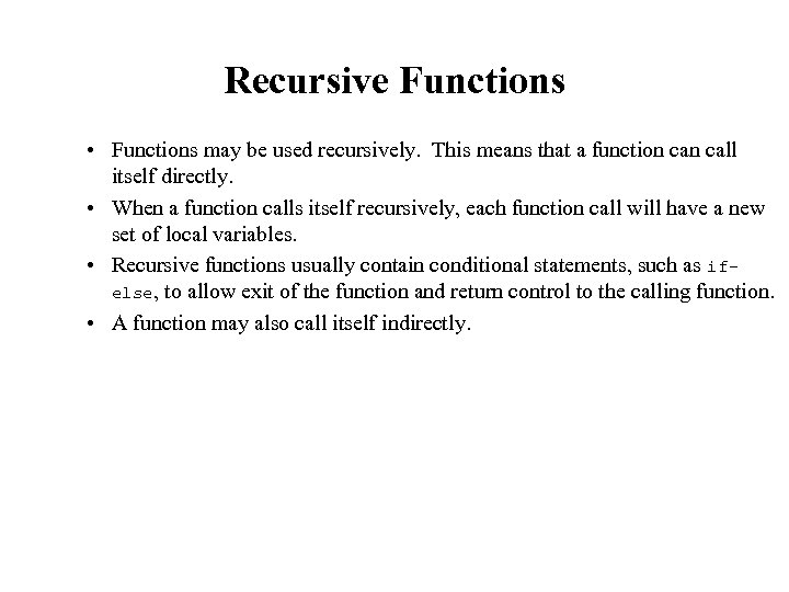 Recursive Functions • Functions may be used recursively. This means that a function call