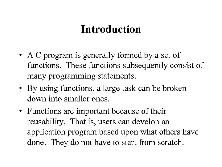 Introduction • A C program is generally formed by a set of functions. These