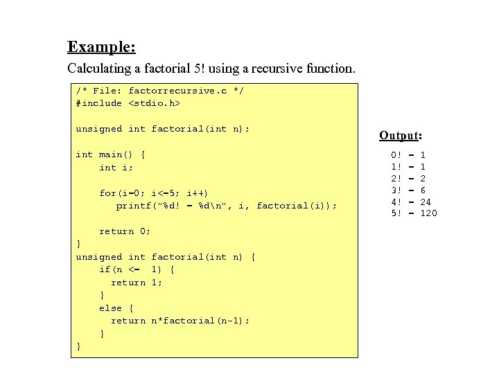 Example: Calculating a factorial 5! using a recursive function. /* File: factorrecursive. c */
