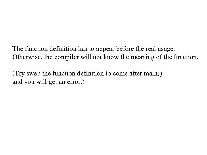 The function definition has to appear before the real usage. Otherwise, the compiler will