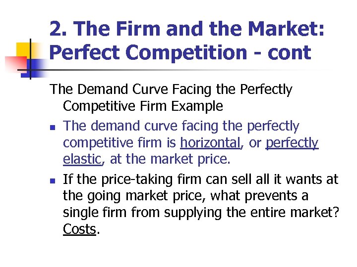 2. The Firm and the Market: Perfect Competition - cont The Demand Curve Facing