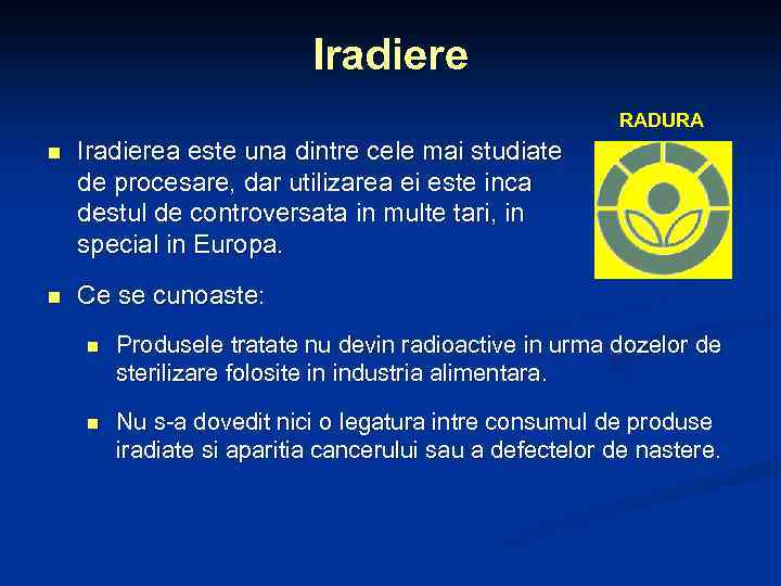 Iradiere RADURA n Iradierea este una dintre cele mai studiate de procesare, dar utilizarea