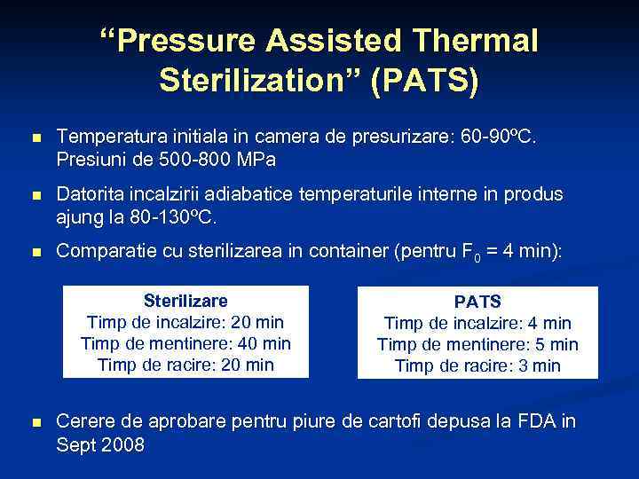 “Pressure Assisted Thermal Sterilization” (PATS) n Temperatura initiala in camera de presurizare: 60 -90ºC.