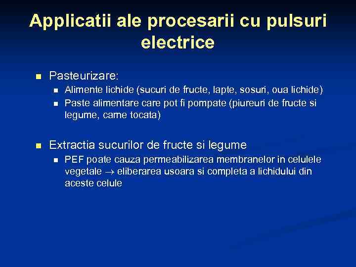 Applicatii ale procesarii cu pulsuri electrice n Pasteurizare: n n n Alimente lichide (sucuri