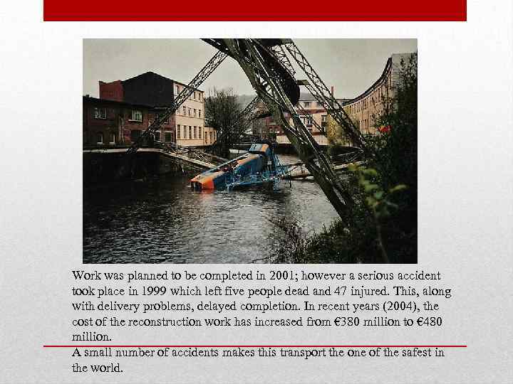 Work was planned to be completed in 2001; however a serious accident took place