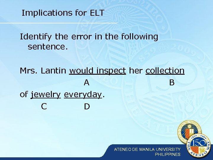 Implications for ELT Identify the error in the following sentence. Mrs. Lantin would inspect
