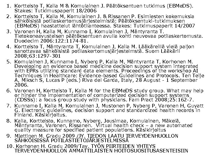 1. Kortteisto T, Kaila M & Komulainen J. Päätöksentuen tutkimus (EBMe. DS). Stakes: Tutkimuspaperit