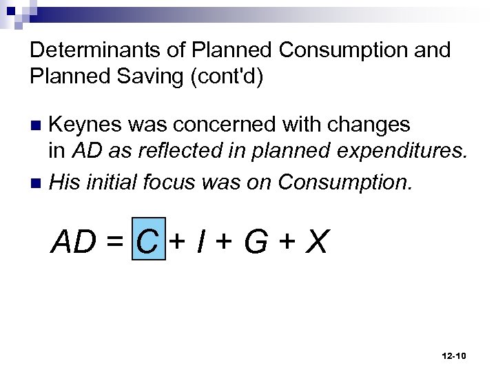 Determinants of Planned Consumption and Planned Saving (cont'd) Keynes was concerned with changes in