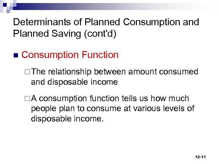 Determinants of Planned Consumption and Planned Saving (cont'd) n Consumption Function ¨ The relationship