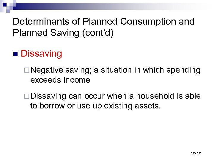 Determinants of Planned Consumption and Planned Saving (cont'd) n Dissaving ¨ Negative saving; a