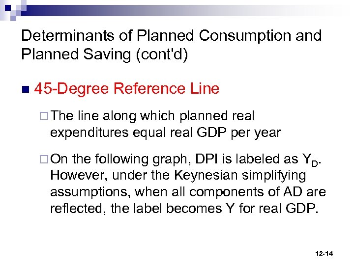 Determinants of Planned Consumption and Planned Saving (cont'd) n 45 -Degree Reference Line ¨