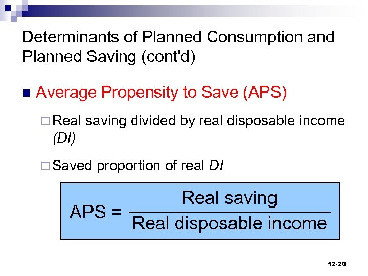 Determinants of Planned Consumption and Planned Saving (cont'd) n Average Propensity to Save (APS)