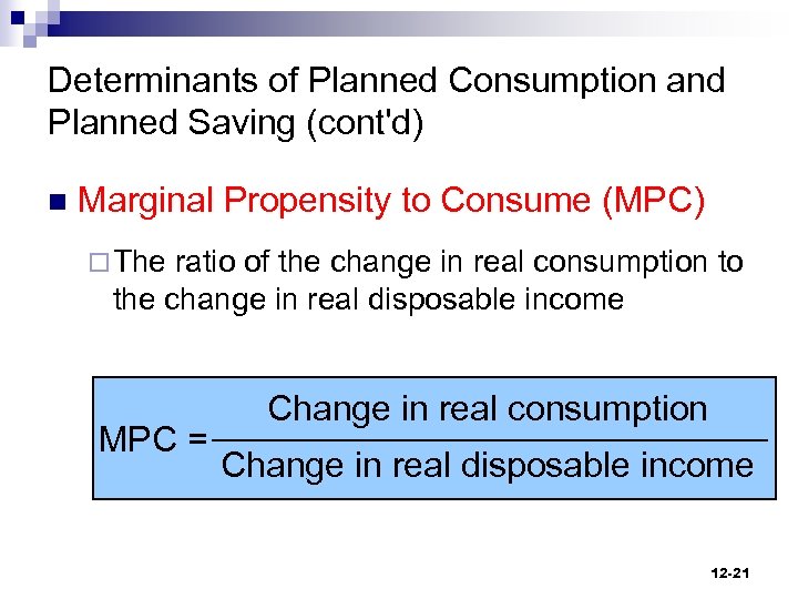 Determinants of Planned Consumption and Planned Saving (cont'd) n Marginal Propensity to Consume (MPC)