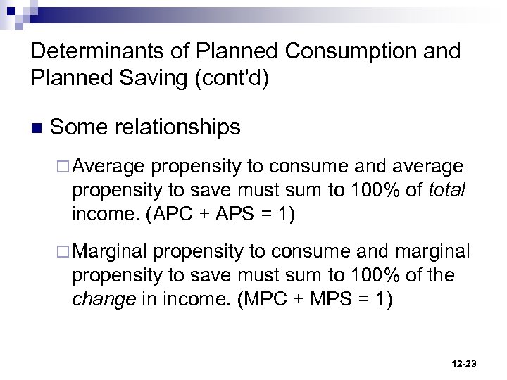 Determinants of Planned Consumption and Planned Saving (cont'd) n Some relationships ¨ Average propensity