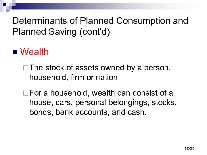 Determinants of Planned Consumption and Planned Saving (cont'd) n Wealth ¨ The stock of