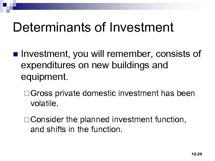 Determinants of Investment n Investment, you will remember, consists of expenditures on new buildings