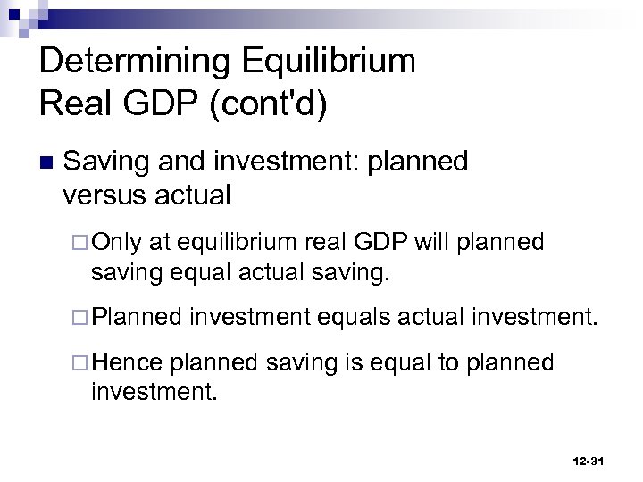 Determining Equilibrium Real GDP (cont'd) n Saving and investment: planned versus actual ¨ Only