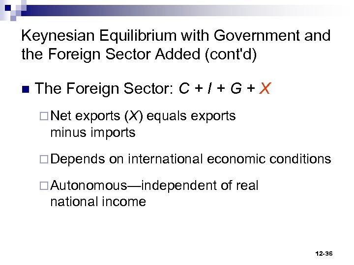 Keynesian Equilibrium with Government and the Foreign Sector Added (cont'd) n The Foreign Sector: