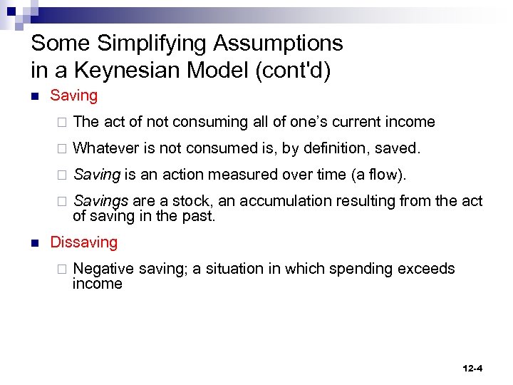 Some Simplifying Assumptions in a Keynesian Model (cont'd) n Saving ¨ ¨ Whatever is