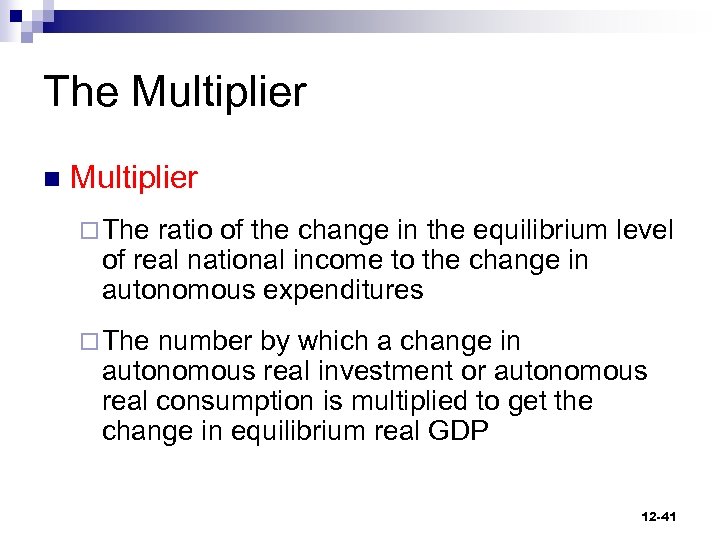 The Multiplier n Multiplier ¨ The ratio of the change in the equilibrium level