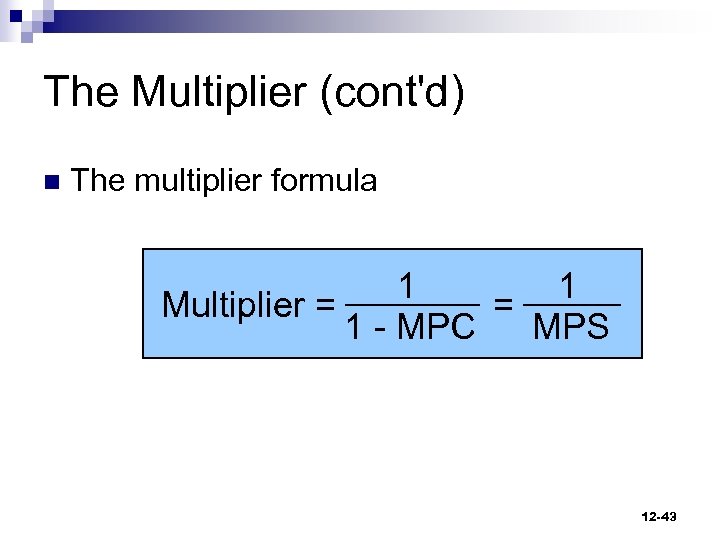 The Multiplier (cont'd) n The multiplier formula 1 1 Multiplier = = 1 -