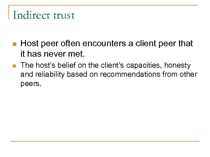 Indirect trust n n Host peer often encounters a client peer that it has
