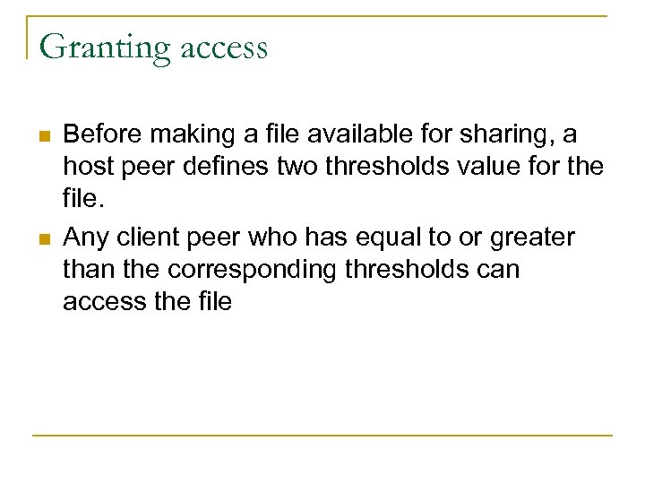 Granting access n n Before making a file available for sharing, a host peer