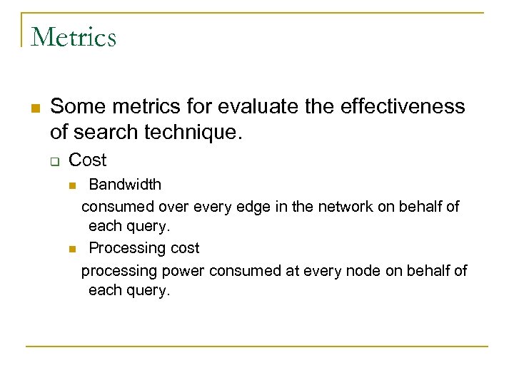 Metrics n Some metrics for evaluate the effectiveness of search technique. q Cost n