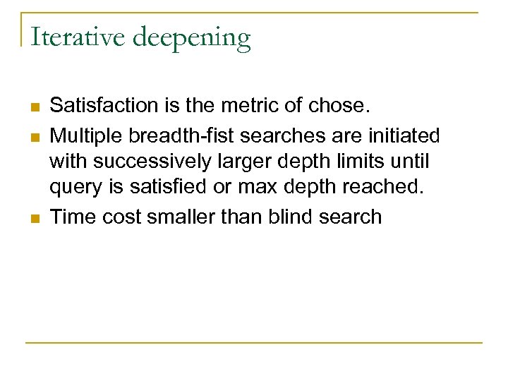 Iterative deepening n n n Satisfaction is the metric of chose. Multiple breadth-fist searches